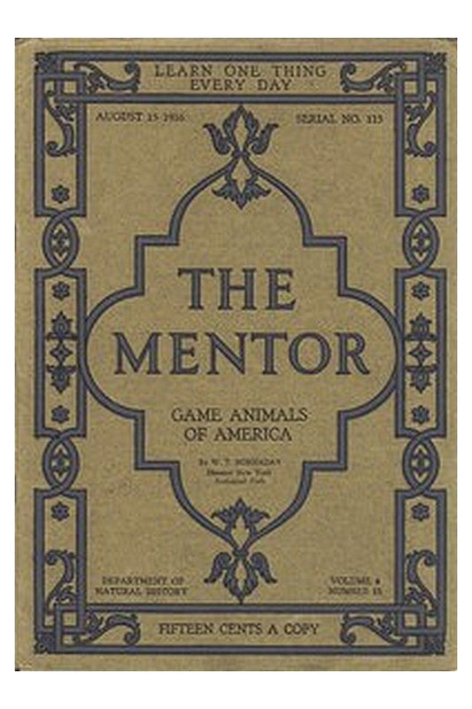 The Mentor: Game Animals of America, Vol. 4, Num. 13, Serial No. 113, August 15, 1916