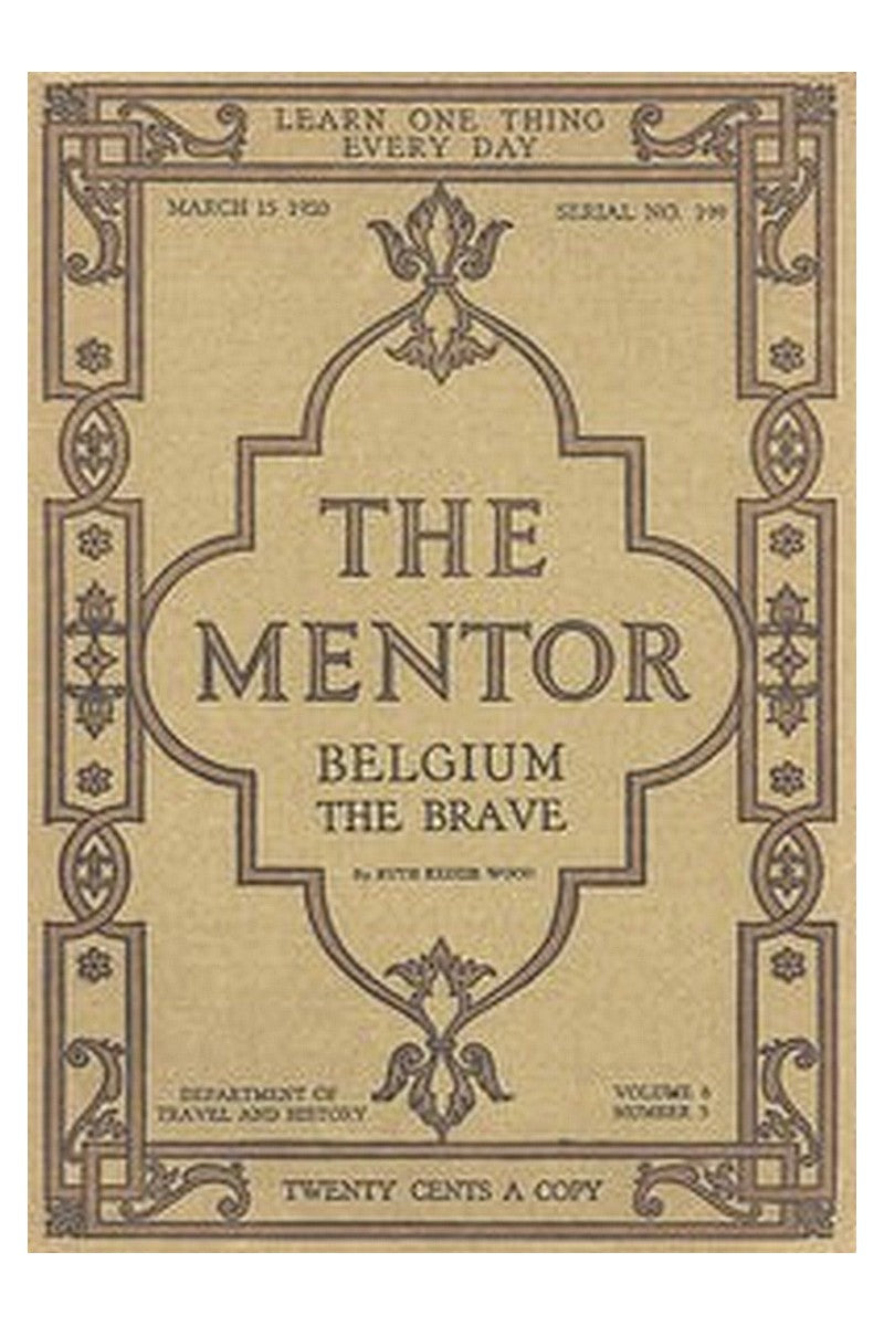 The Mentor: Belgium the Brave, Vol. 8, Num. 3, Serial No. 199, March 15, 1920