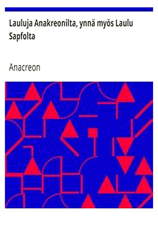 Lauluja Anakreonilta, ynnä myös Laulu Sapfolta