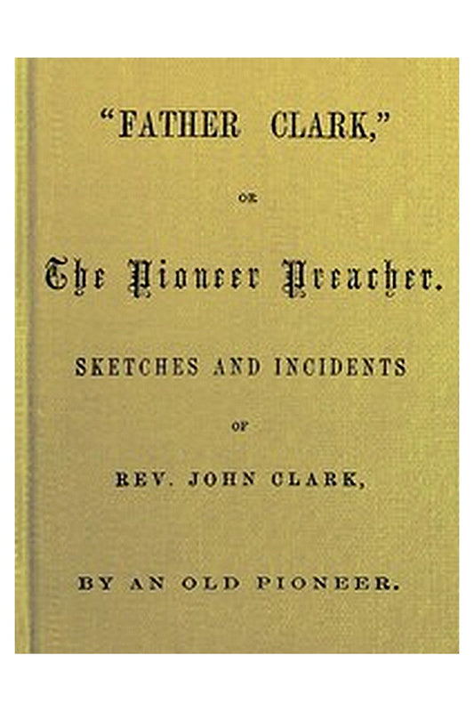 "Father Clark," or The Pioneer Preacher