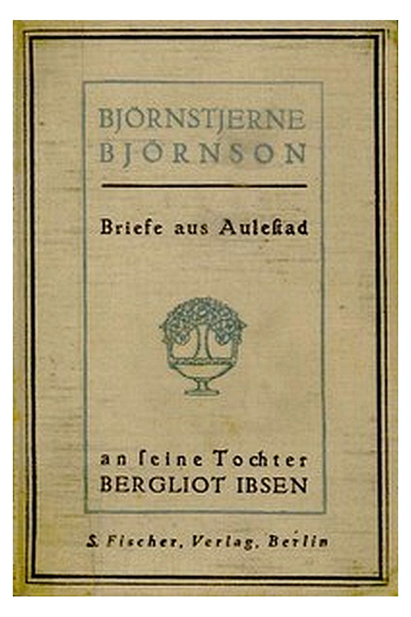 Briefe aus Aulestad an seine Tochter Bergliot Ibsen