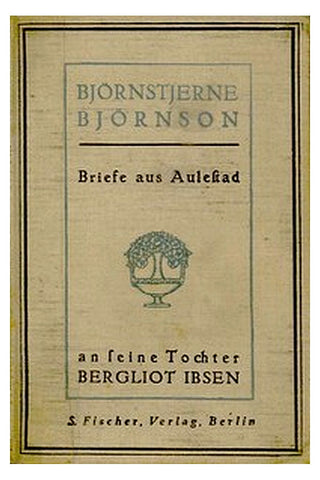 Briefe aus Aulestad an seine Tochter Bergliot Ibsen