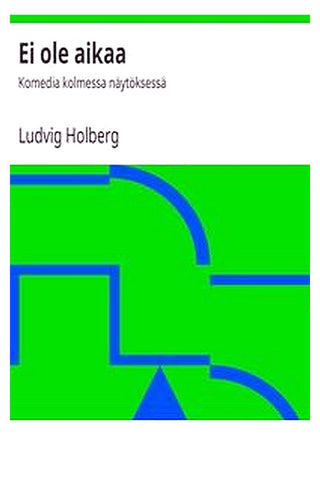Ei ole aikaa: Komedia kolmessa näytöksessä