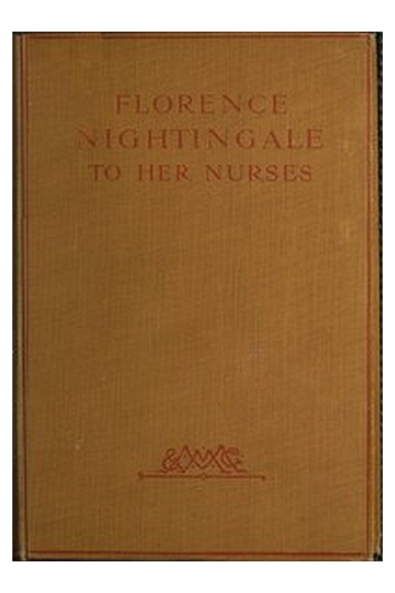 Florence Nightingale to Her Nurses
