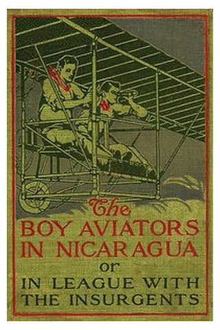The Boy Aviators in Nicaragua or, In League with the Insurgents