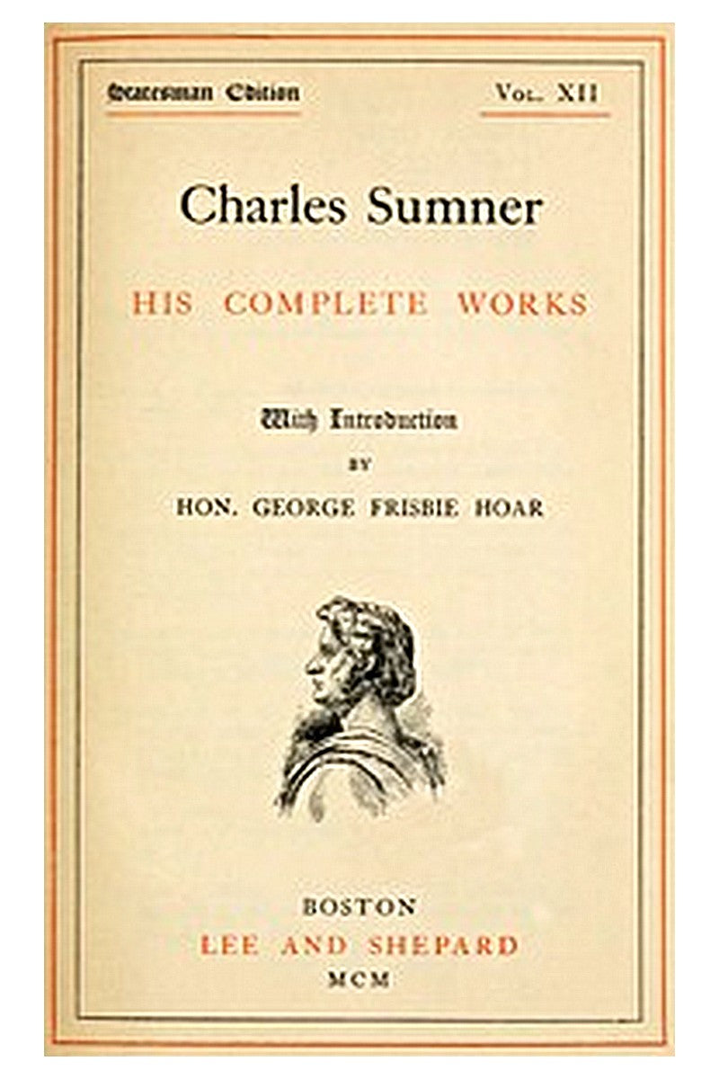 Charles Sumner: his complete works, volume 12 (of 20)