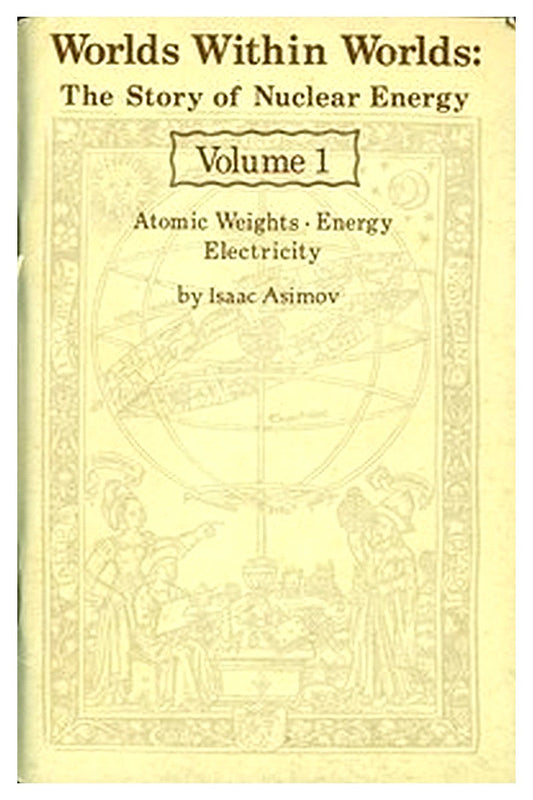 Worlds Within Worlds: The Story of Nuclear Energy, Volume 1 (of 3)