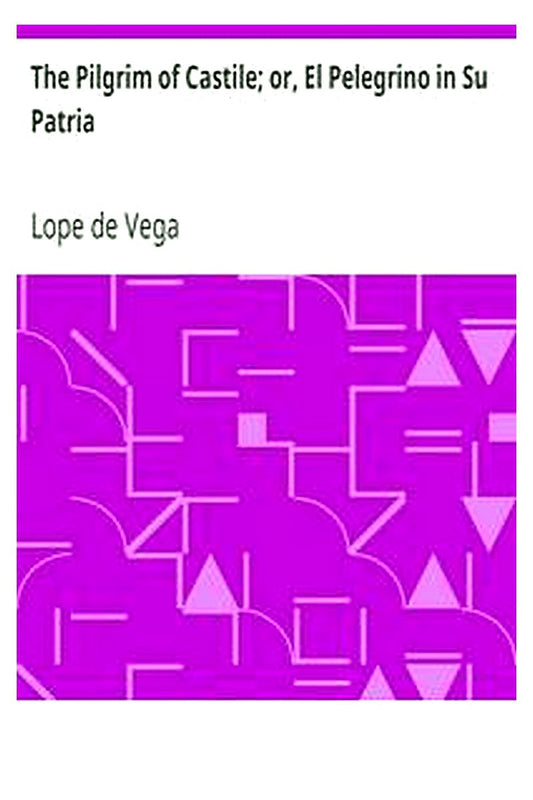 The Pilgrim of Castile or, El Pelegrino in Su Patria