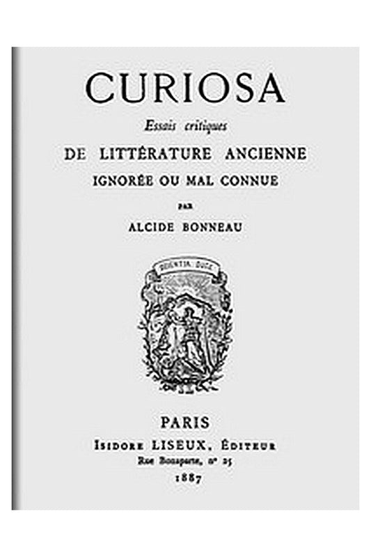 Curiosa: Essais critiques de littérature ancienne ignorée ou mal connue