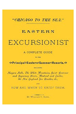 "Chicago to the Sea." Eastern Excursionist
