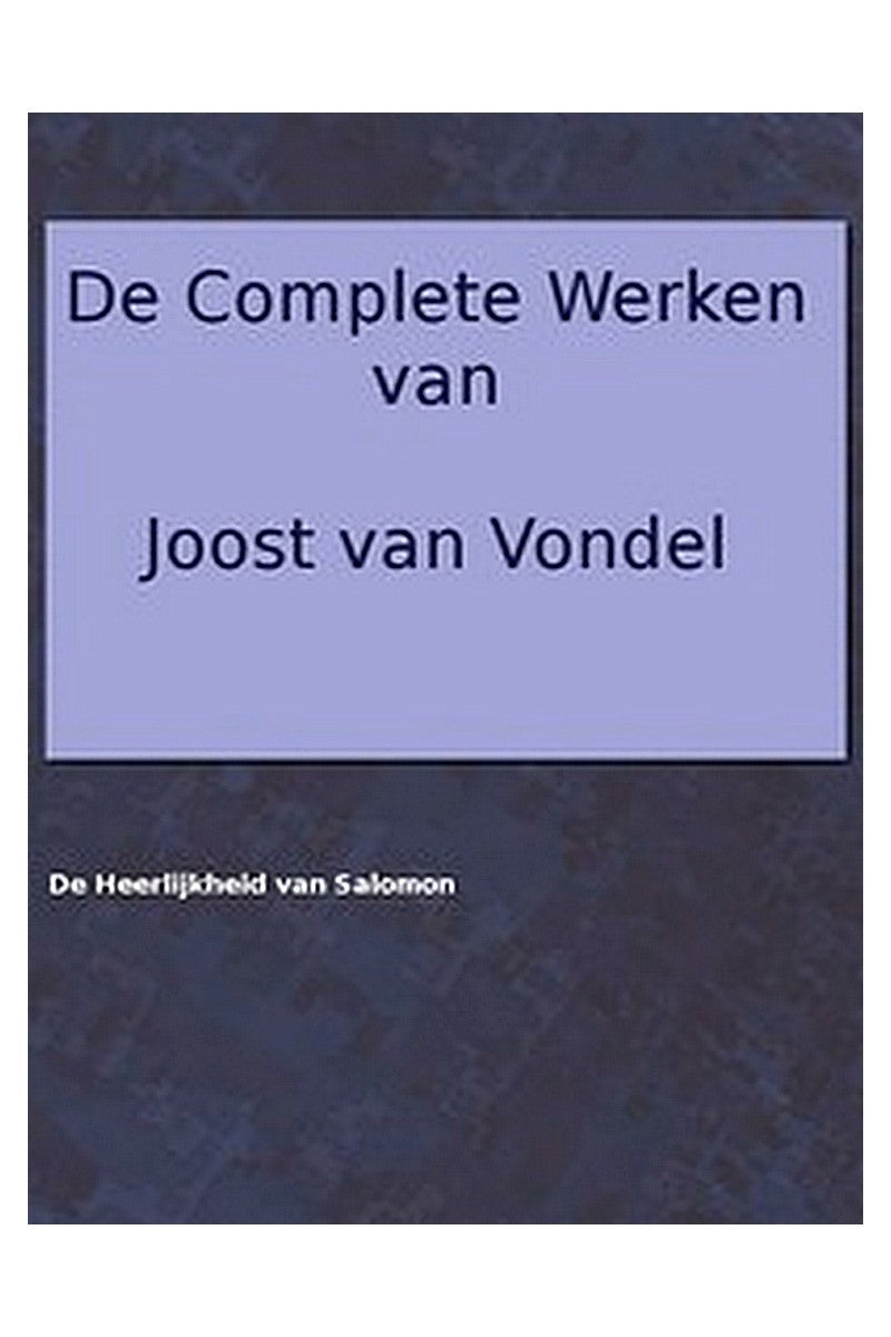 De complete werken van Joost van Vondel. De Heerlijkheid van Salomon