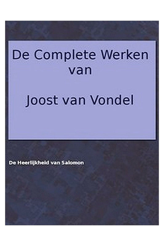 De complete werken van Joost van Vondel. De Heerlijkheid van Salomon