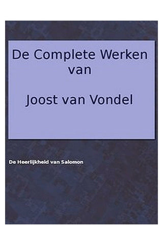 De complete werken van Joost van Vondel. De Heerlijkheid van Salomon
