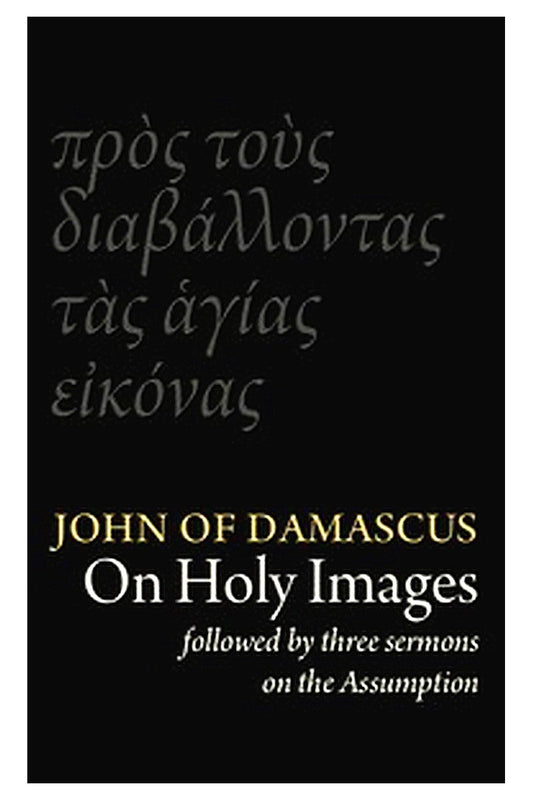 St John Damascene on Holy Images (πρὸς τοὺς διαβάλλοντας τᾶς ἁγίας εἰκόνας). Followed by Three Sermons on the Assumption (κοίμησις)