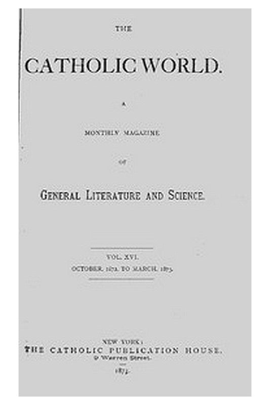 The Catholic World, Vol. 16, October 1872-March 1873