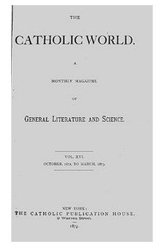 The Catholic World, Vol. 16, October 1872-March 1873