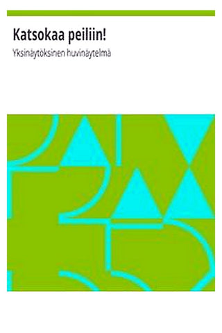 Katsokaa peiliin!: Yksinäytöksinen huvinäytelmä