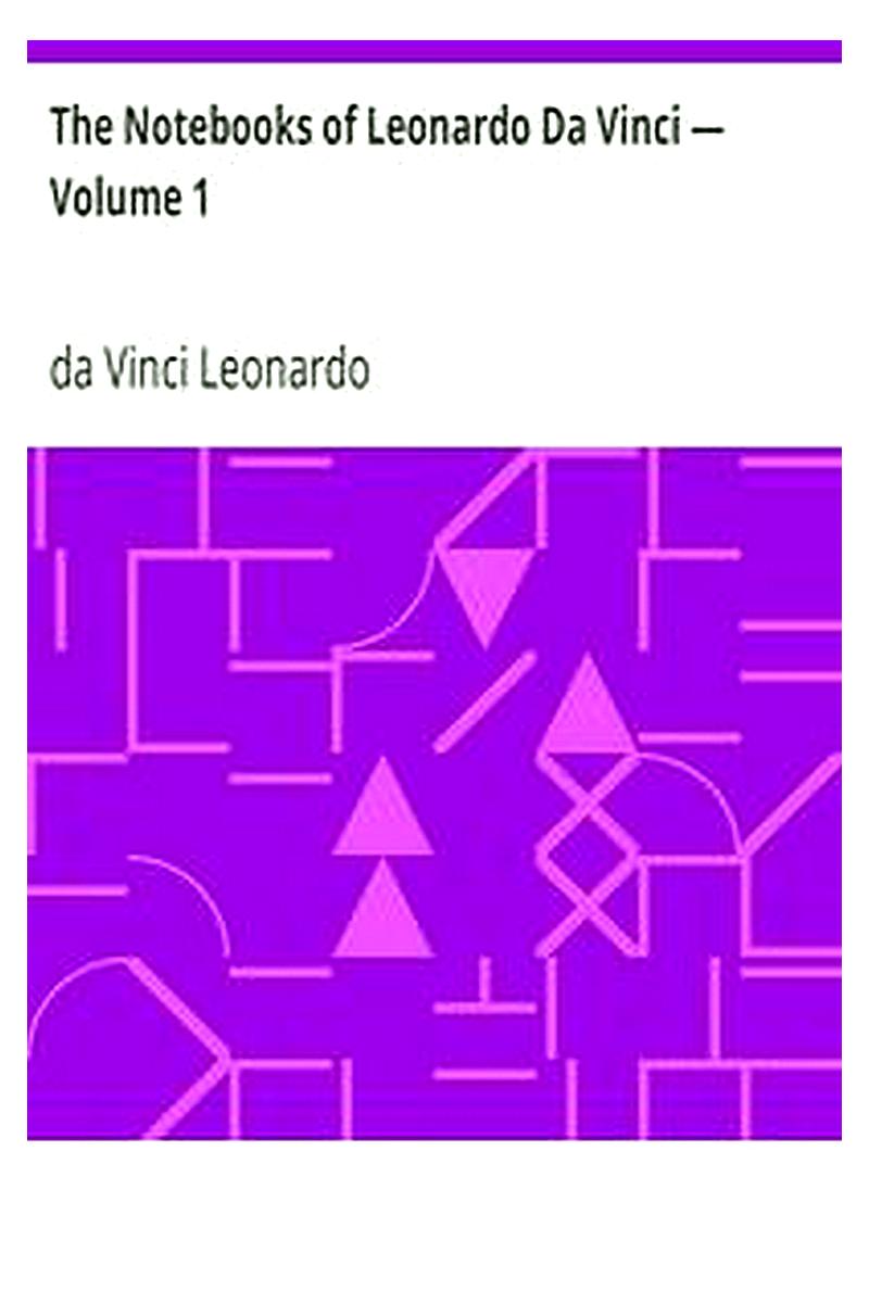 The Notebooks of Leonardo Da Vinci — Volume 1