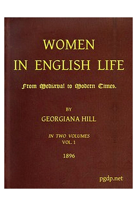 Women in English Life from Mediaeval to Modern Times, Vol. I