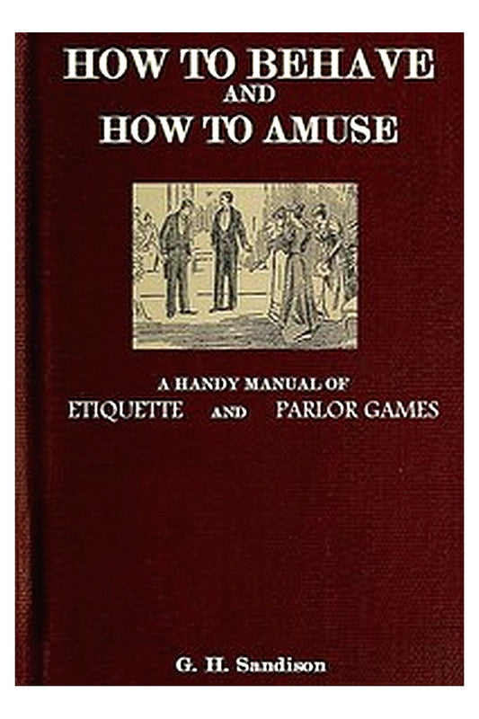 How to Behave and How to Amuse: A Handy Manual of Etiquette and Parlor Games