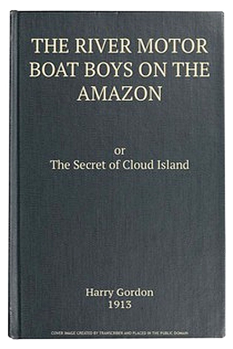 The River Motor Boat Boys on the Amazon Or, The Secret of Cloud Island