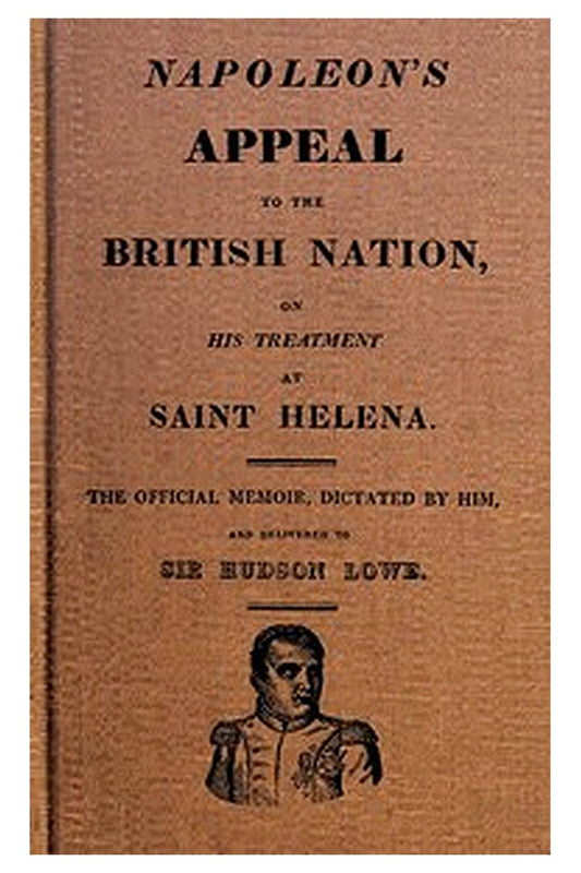 Napoleon's Appeal to the British Nation, on His Treatment at Saint Helena