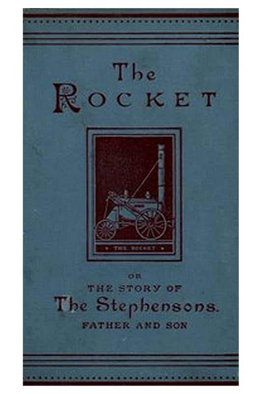 The Rocket: The Story of the Stephensons, Father and Son