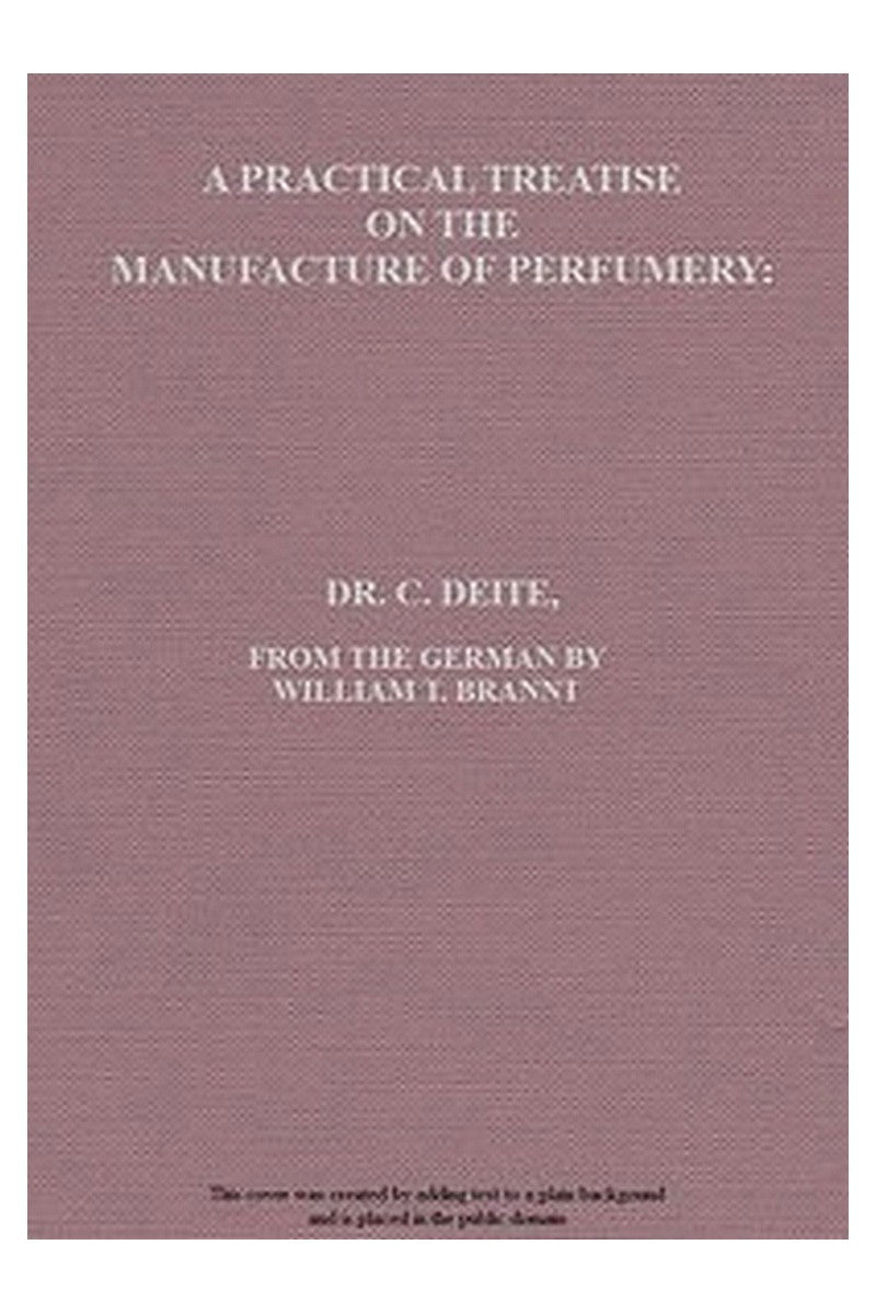 A Practical Treatise on the Manufacture of Perfumery
