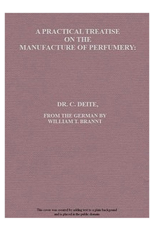 A Practical Treatise on the Manufacture of Perfumery
