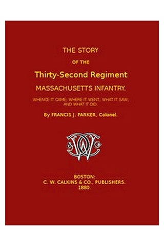 The Story of the Thirty-second Regiment, Massachusetts Infantry