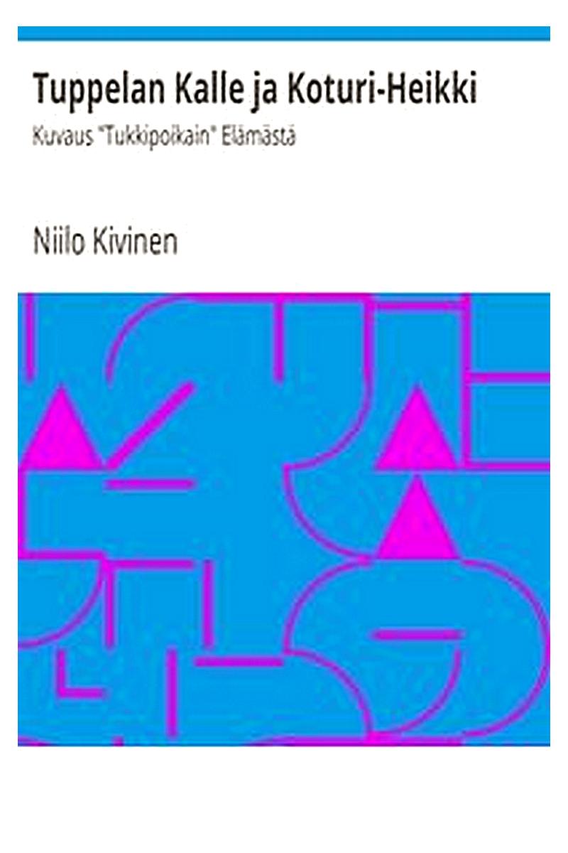 Tuppelan Kalle ja Koturi-Heikki: Kuvaus "Tukkipoikain" Elämästä