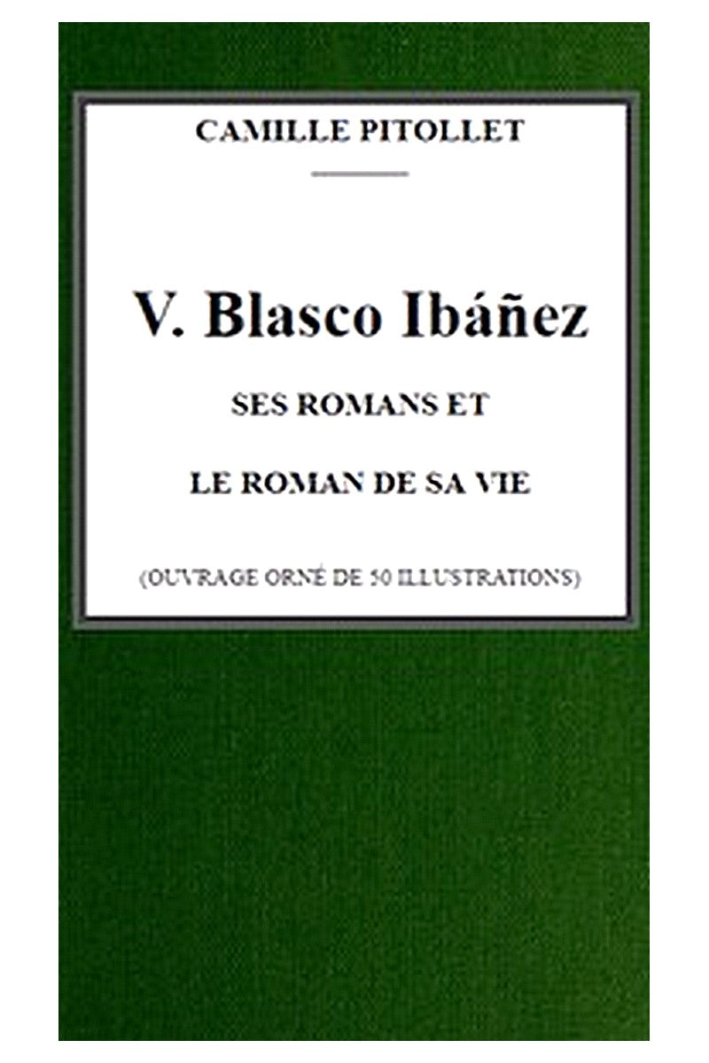 V. Blasco Ibáñez, ses romans et le roman de sa vie
