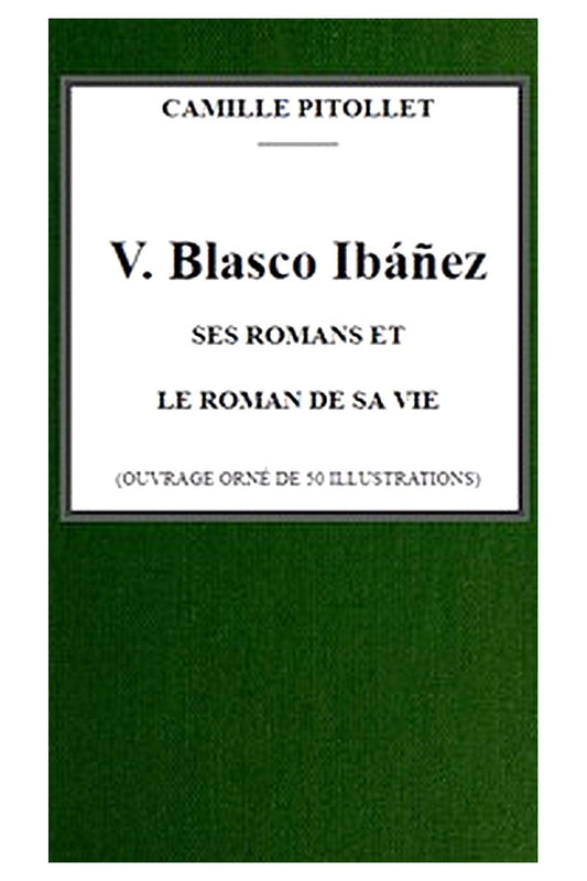 V. Blasco Ibáñez, ses romans et le roman de sa vie