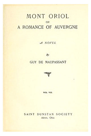 Mont Oriol or, A Romance of Auvergne: A Novel