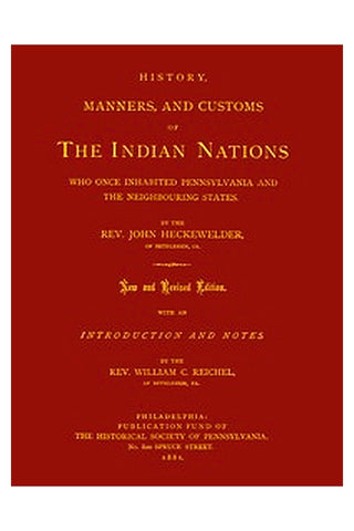 History, Manners, and Customs of the Indian Nations Who Once Inhabited Pennsylvania and the Neighbouring States