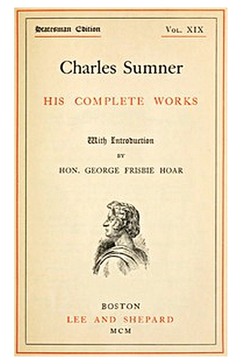 Charles Sumner: his complete works, volume 19 (of 20)