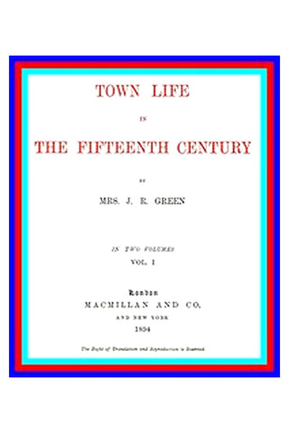Town Life in the 15th Century, Volume 1 (of 2)