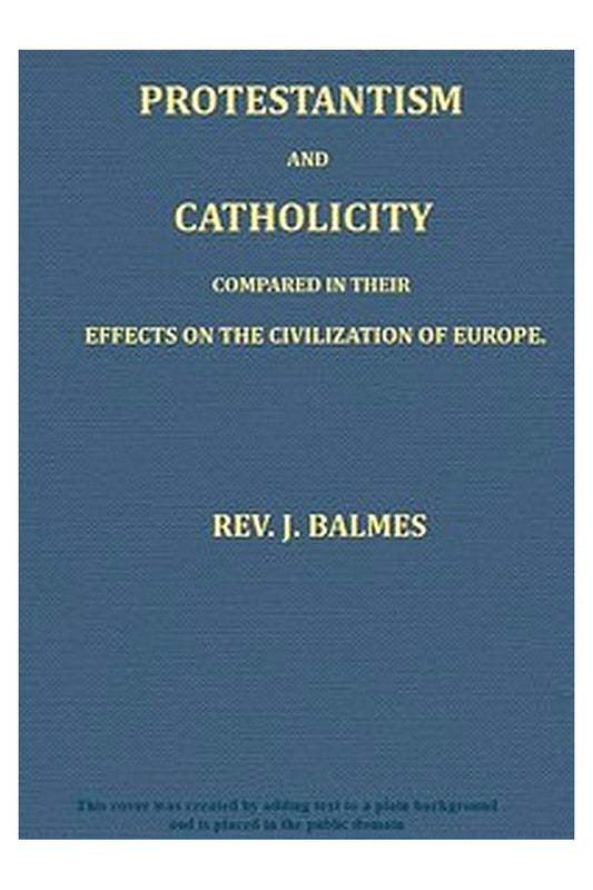 Protestantism and Catholicity compared in their effects on the civilization of Europe