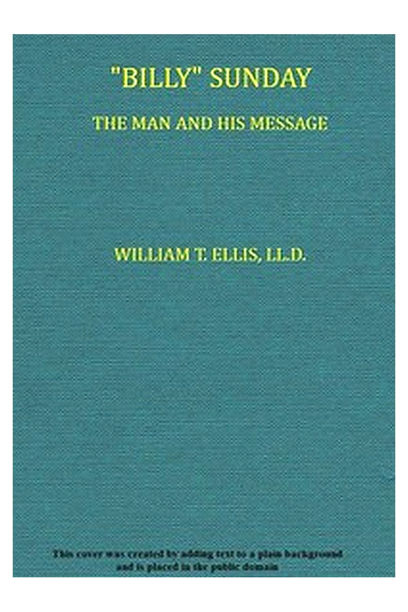 "Billy" Sunday, the Man and His Message
