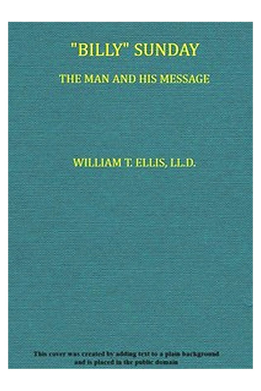 "Billy" Sunday, the Man and His Message
