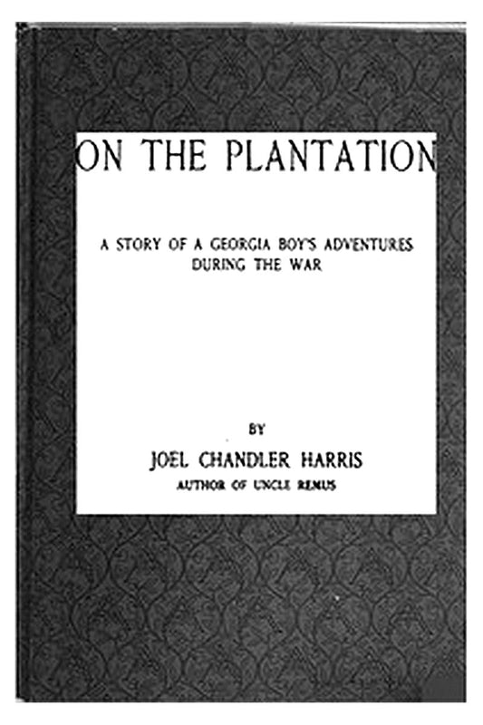 On the Plantation: A Story of a Georgia Boy's Adventures during the War