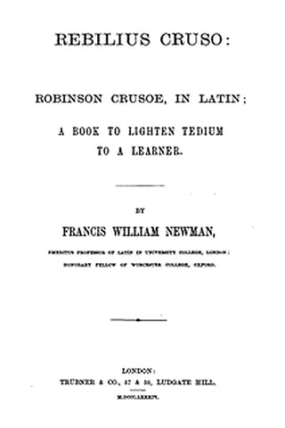 Rebilius Cruso: Robinson Crusoe, in Latin a book to lighten tedium to a learner
