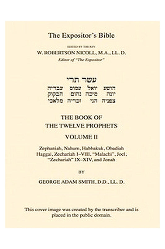 The Expositor's Bible: The Book of the Twelve Prophets, Vol. 2
