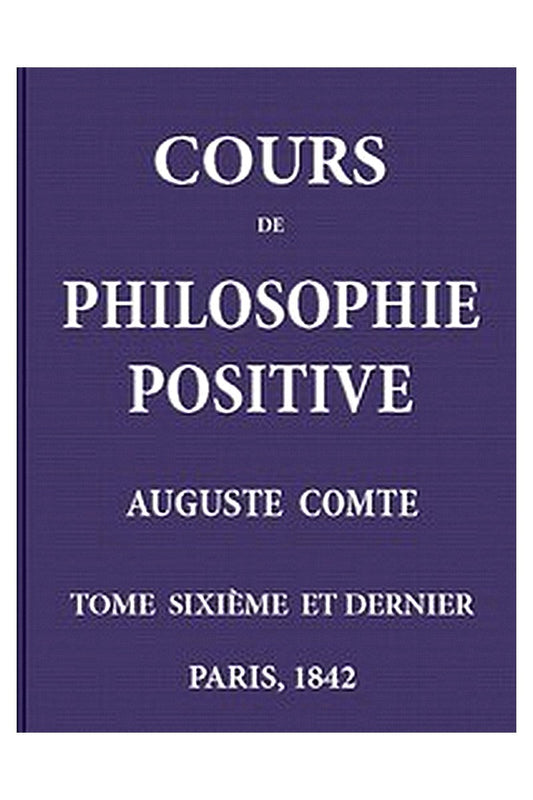 Cours de philosophie positive. (6/6)