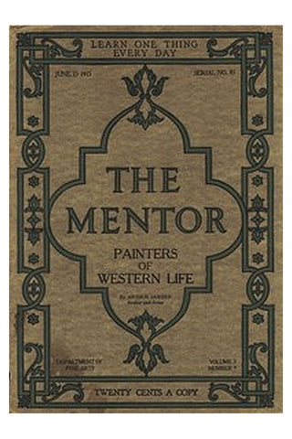 The Mentor: Painters of Western Life, Vol 3, Num. 9, Serial No. 85, June 15, 1915