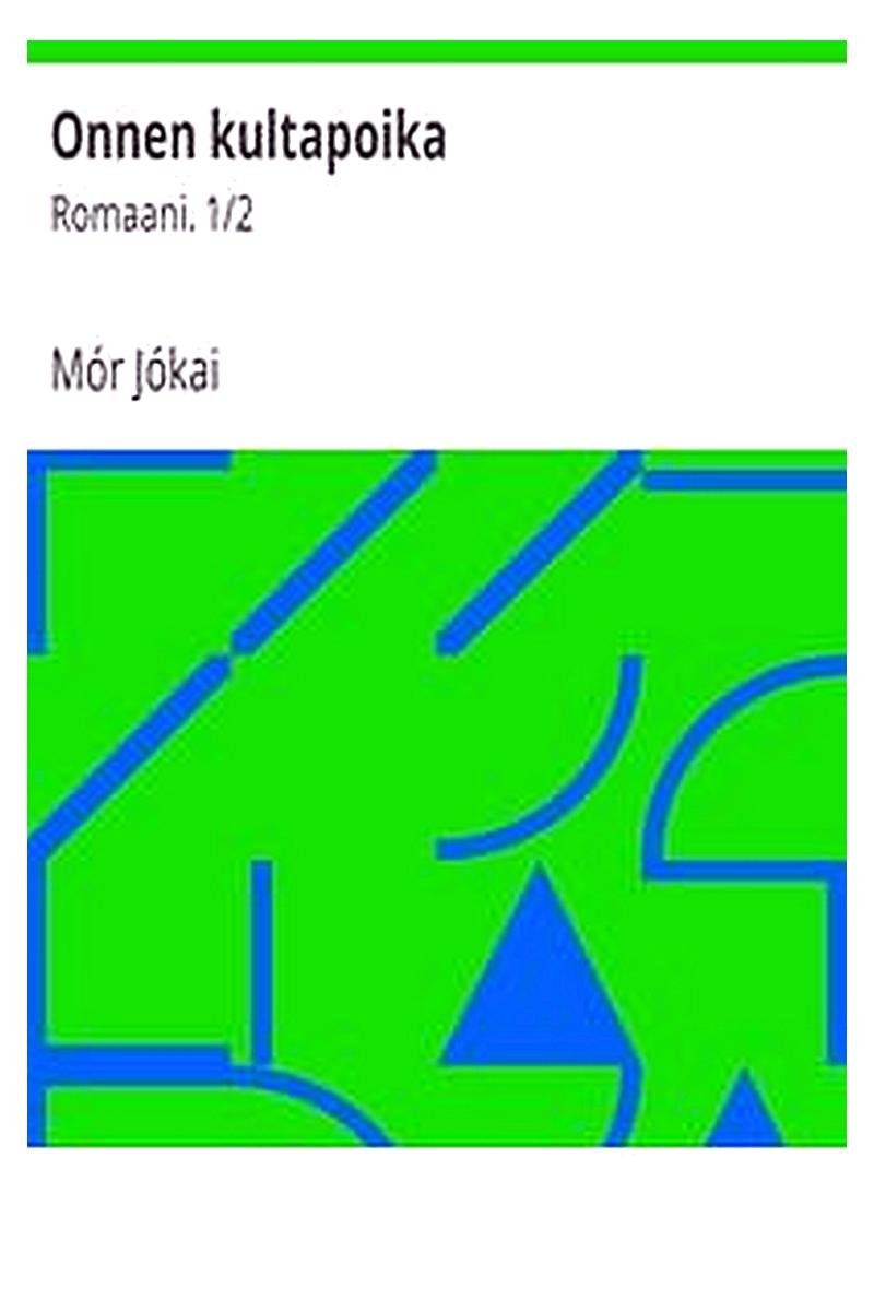 Onnen kultapoika: Romaani. 1/2