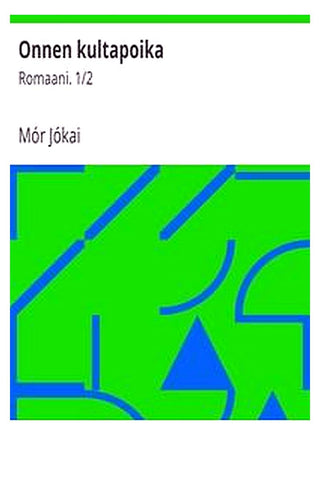 Onnen kultapoika: Romaani. 1/2