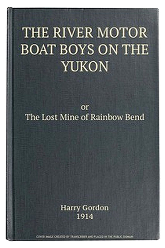The River Motor Boat Boys on the Yukon: The Lost Mine of Rainbow Bend