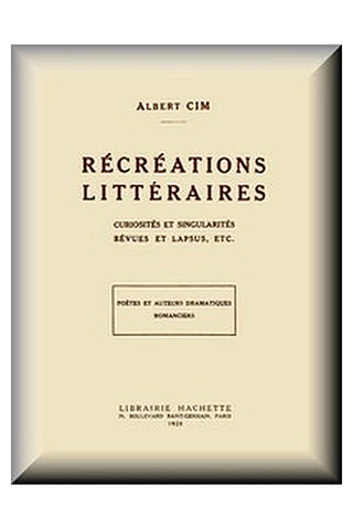 Récréations littéraires, curiosités et singularités, bévues et lapsus, etc