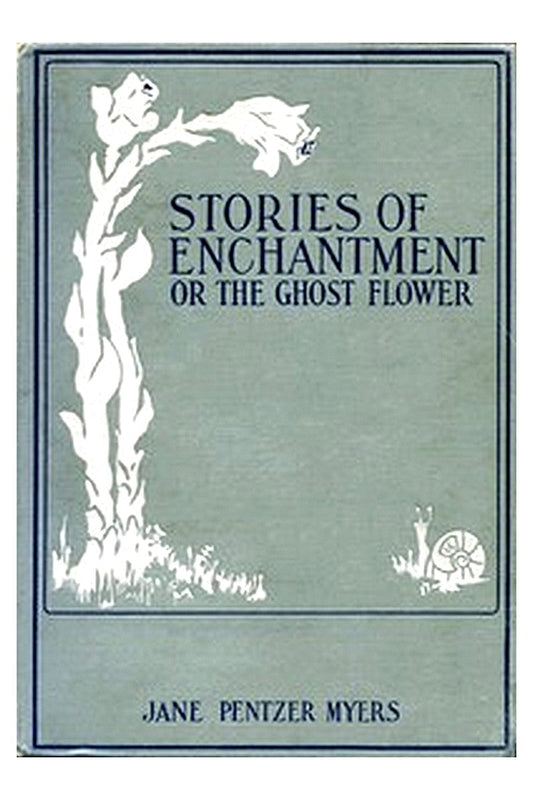 Stories of Enchantment or, The Ghost Flower